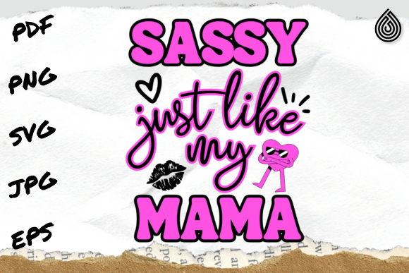 Sassy Just Like My Mama PNG Graphics for T-Shirt Designs
